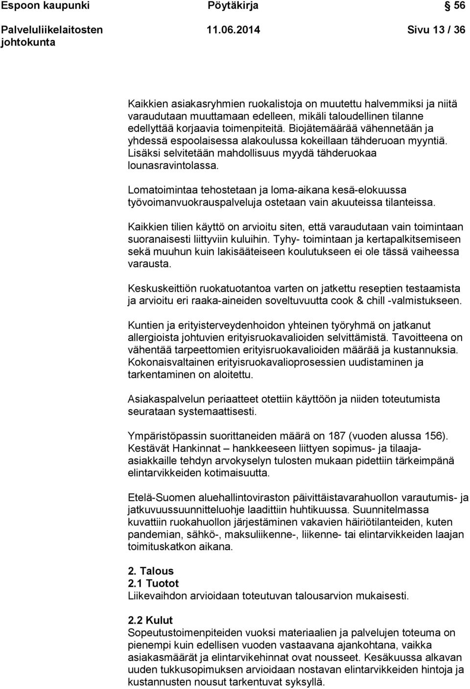 Biojätemäärää vähennetään ja yhdessä espoolaisessa alakoulussa kokeillaan tähderuoan myyntiä. Lisäksi selvitetään mahdollisuus myydä tähderuokaa lounasravintolassa.