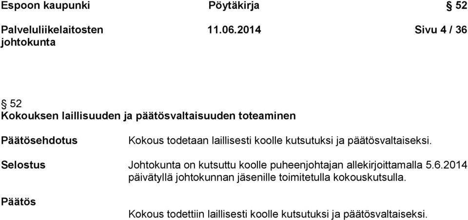 todetaan laillisesti koolle kutsutuksi ja päätösvaltaiseksi.
