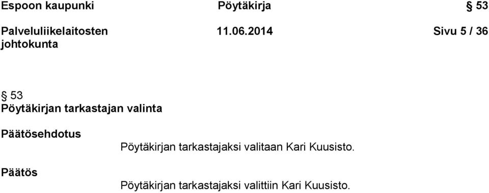 Päätösehdotus Päätös Pöytäkirjan tarkastajaksi