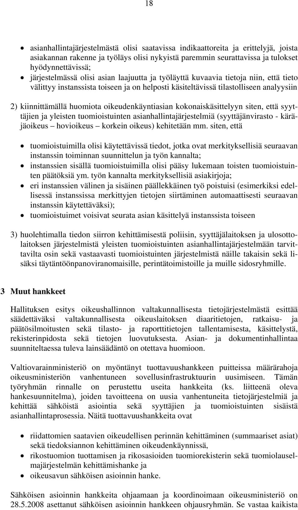 oikeudenkäyntiasian kokonaiskäsittelyyn siten, että syyttäjien ja yleisten tuomioistuinten asianhallintajärjestelmiä (syyttäjänvirasto - käräjäoikeus hovioikeus korkein oikeus) kehitetään mm.