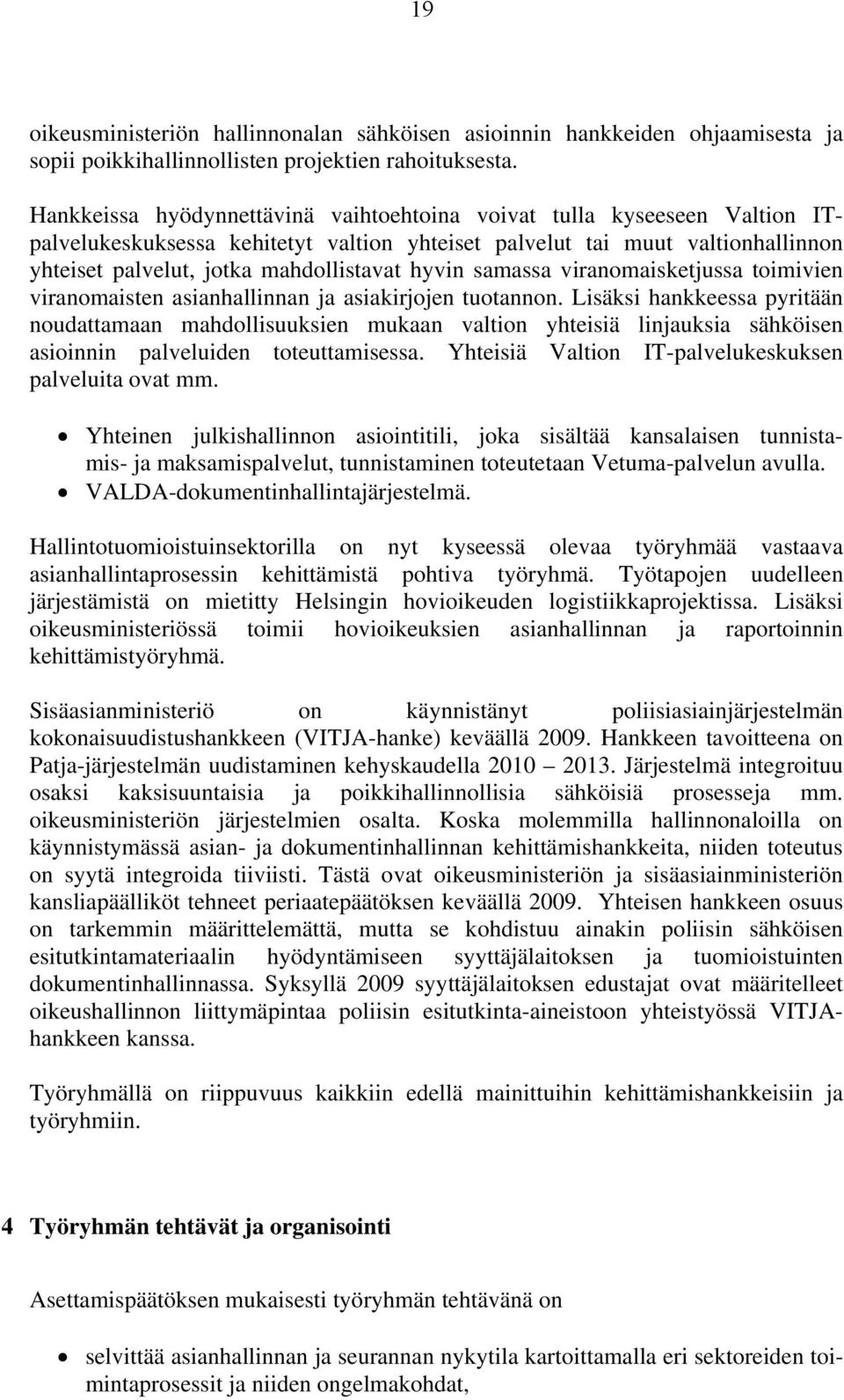 hyvin samassa viranomaisketjussa toimivien viranomaisten asianhallinnan ja asiakirjojen tuotannon.