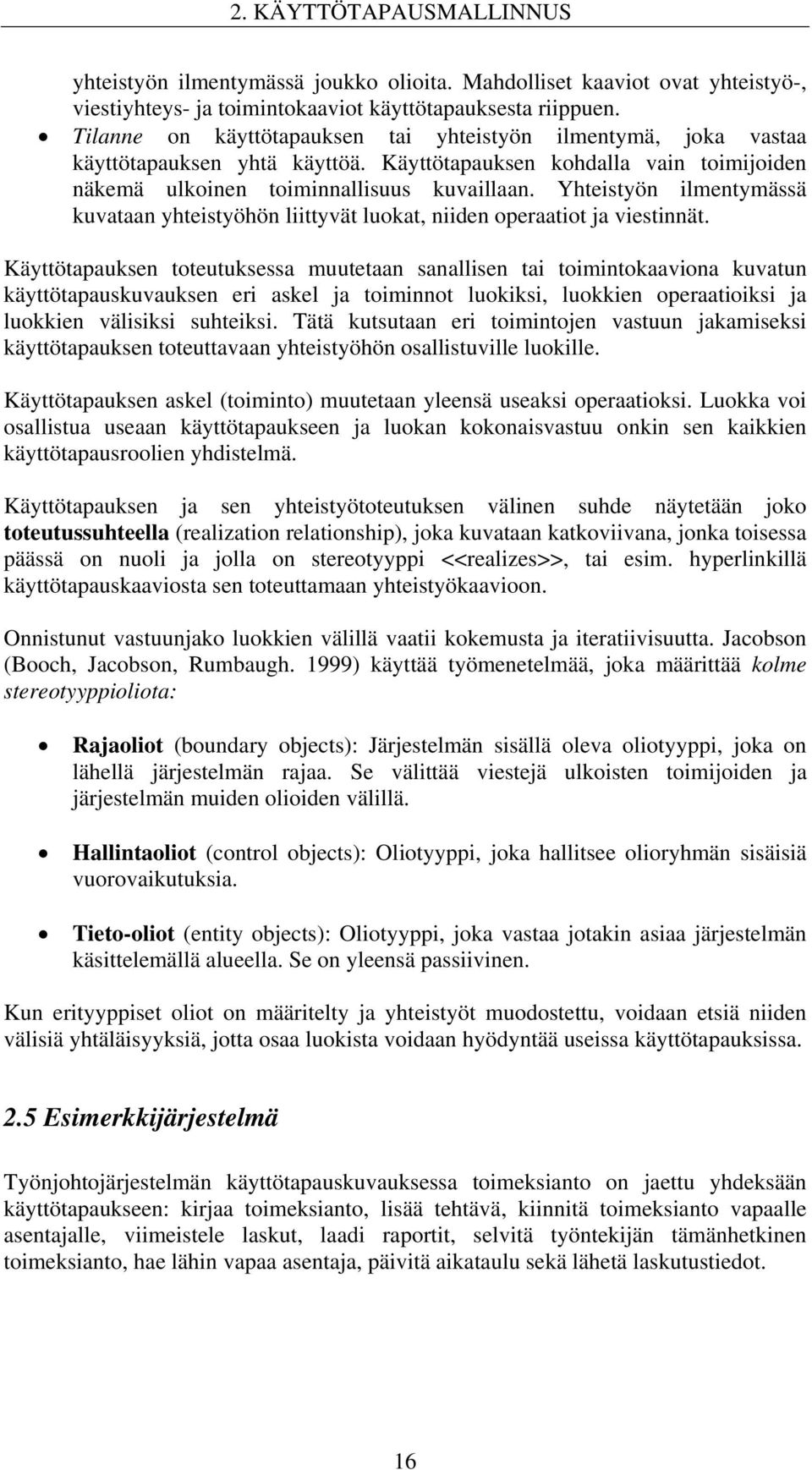 Yhteistyön ilmentymässä kuvataan yhteistyöhön liittyvät luokat, niiden operaatiot ja viestinnät.