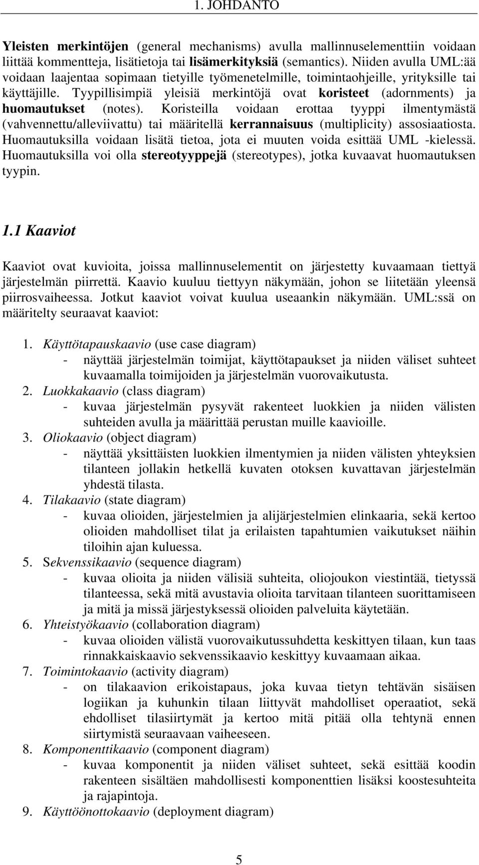 Tyypillisimpiä yleisiä merkintöjä ovat koristeet (adornments) ja huomautukset (notes).