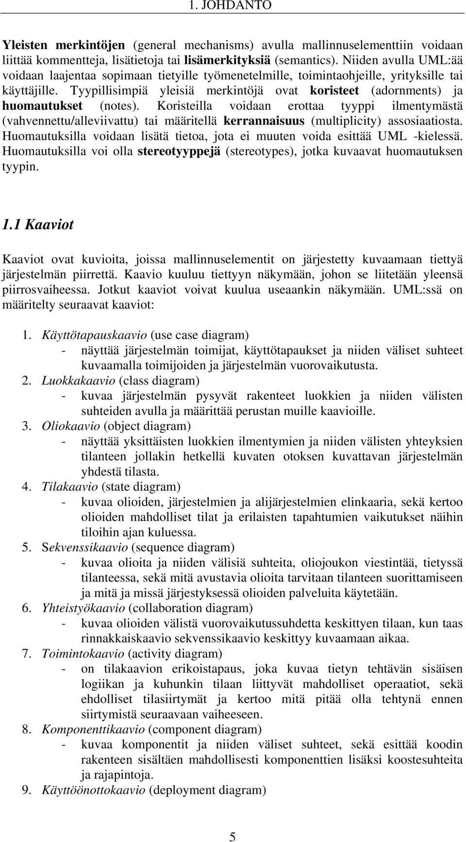 Tyypillisimpiä yleisiä merkintöjä ovat koristeet (adornments) ja huomautukset (notes).