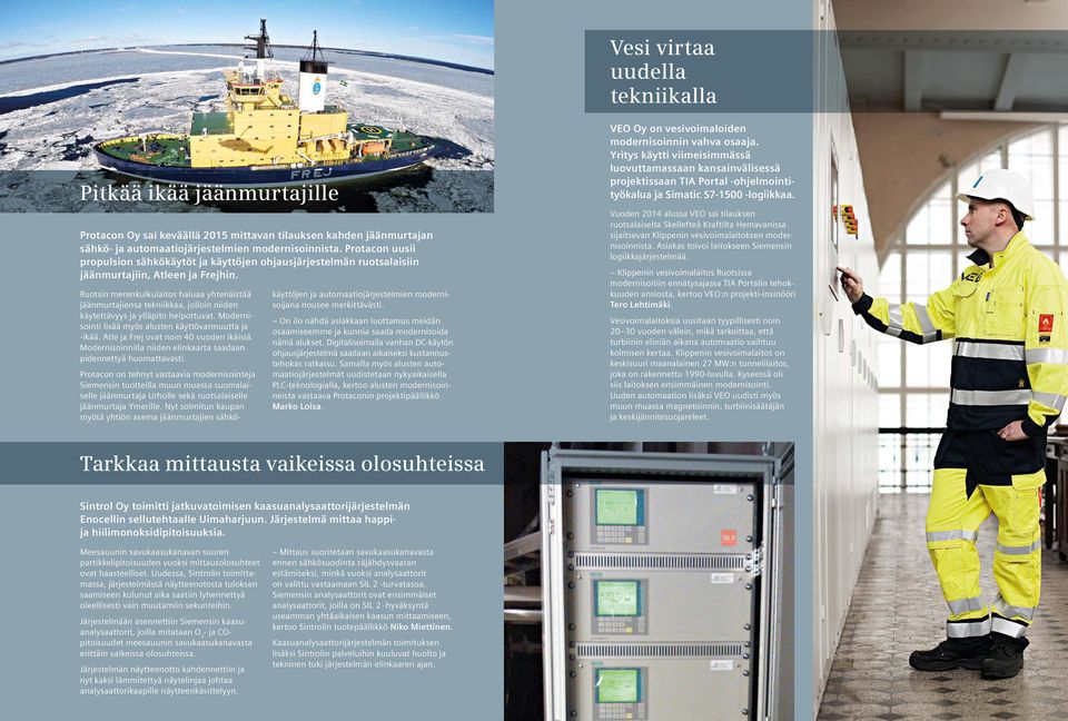 Ruotsin merenkulkulaitos haluaa yhtenäistää jäänmurtajiensa tekniikkaa, jolloin niiden käytettävyys ja ylläpito helpottuvat. Modernisointi lisää myös alusten käyttövarmuutta ja -ikää.