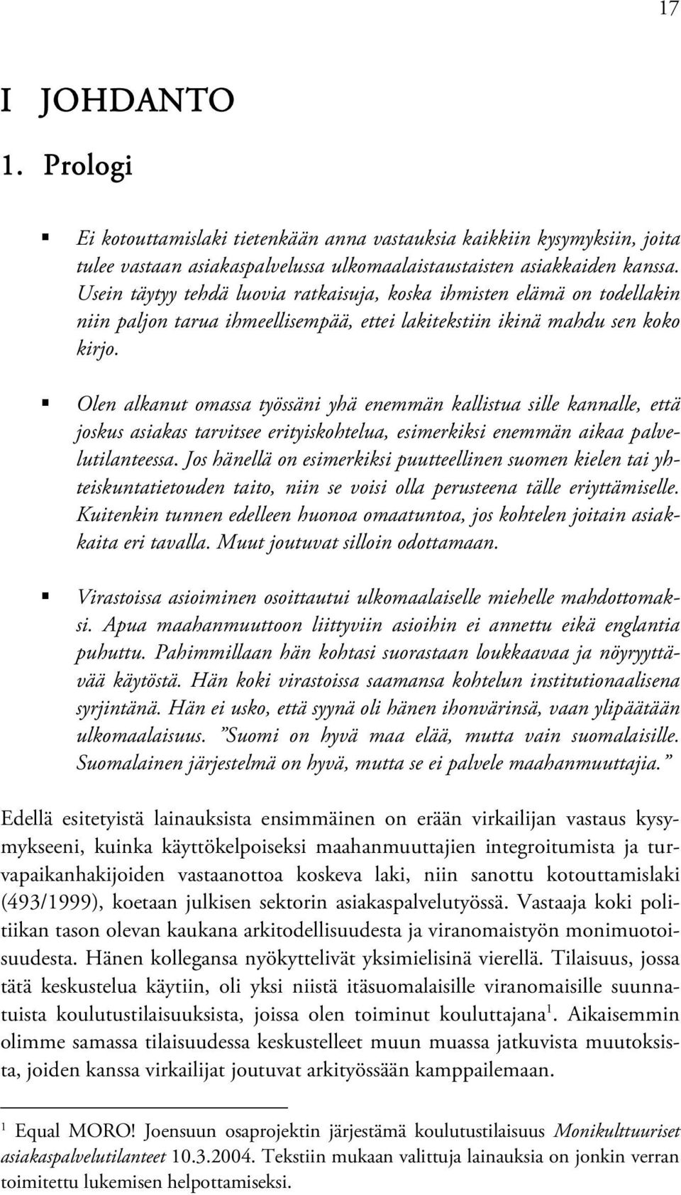 Olen alkanut omassa työssäni yhä enemmän kallistua sille kannalle, että joskus asiakas tarvitsee erityiskohtelua, esimerkiksi enemmän aikaa palvelutilanteessa.