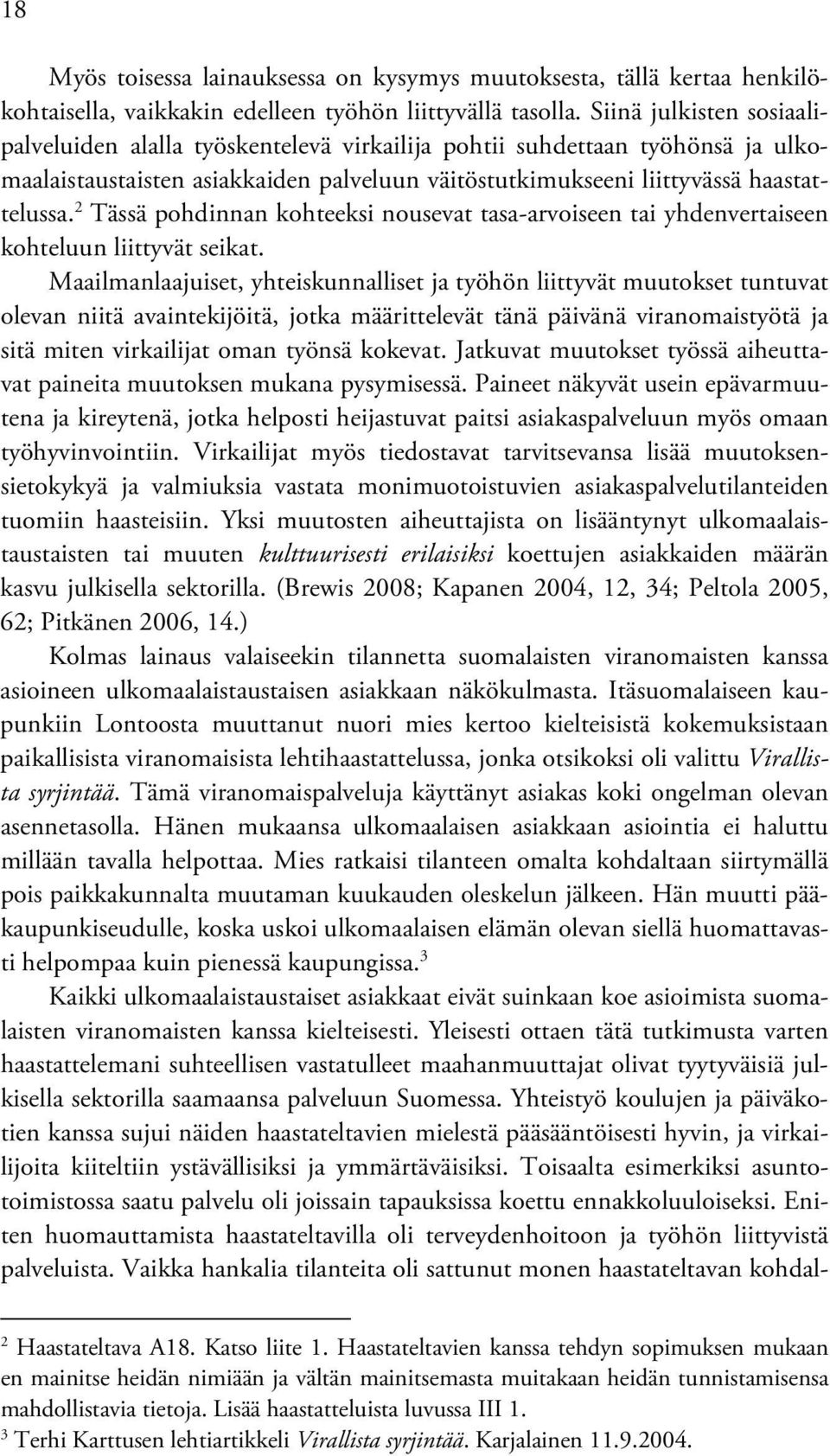 2 Tässä pohdinnan kohteeksi nousevat tasa-arvoiseen tai yhdenvertaiseen kohteluun liittyvät seikat.