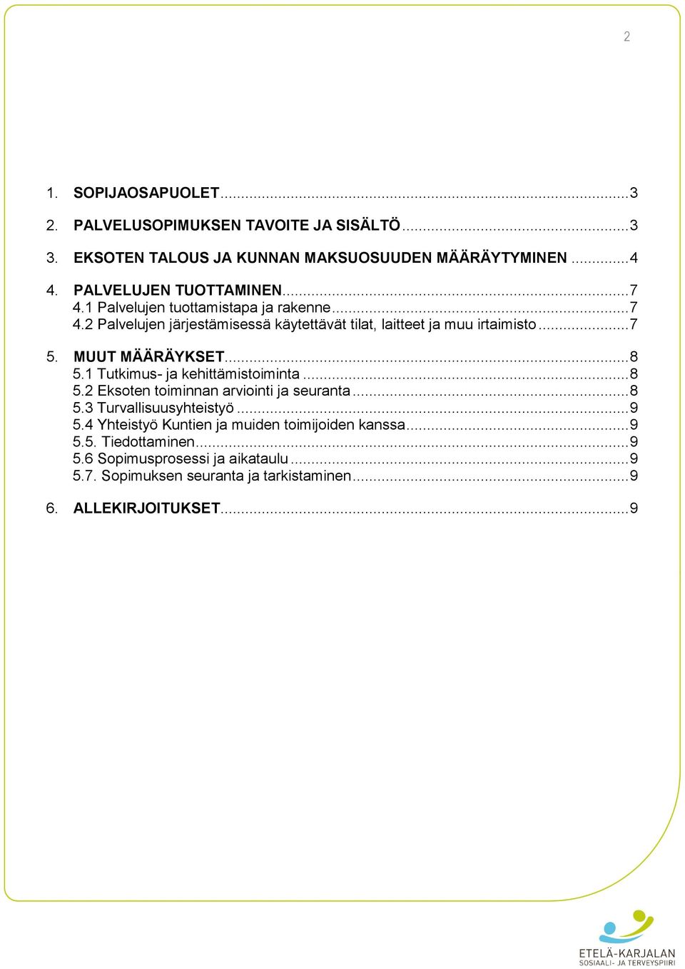 MUUT MÄÄRÄYKSET... 8 5.1 Tutkimus- ja kehittämistoiminta... 8 5.2 Eksoten toiminnan arviointi ja seuranta... 8 5.3 Turvallisuusyhteistyö... 9 5.