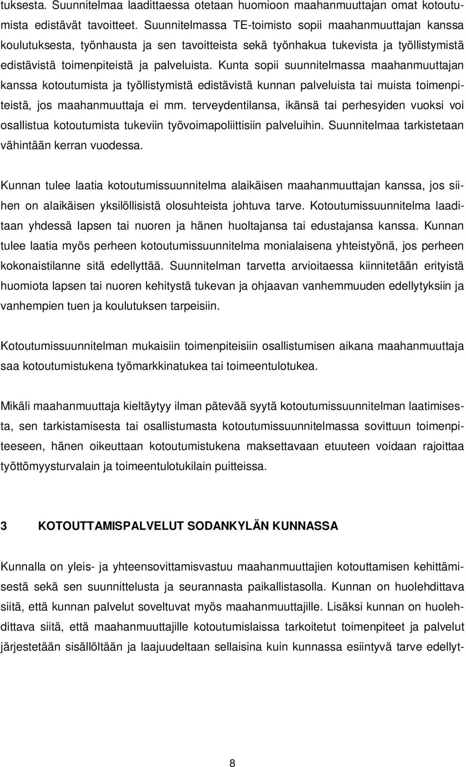 Kunta sopii suunnitelmassa maahanmuuttajan kanssa kotoutumista ja työllistymistä edistävistä kunnan palveluista tai muista toimenpiteistä, jos maahanmuuttaja ei mm.