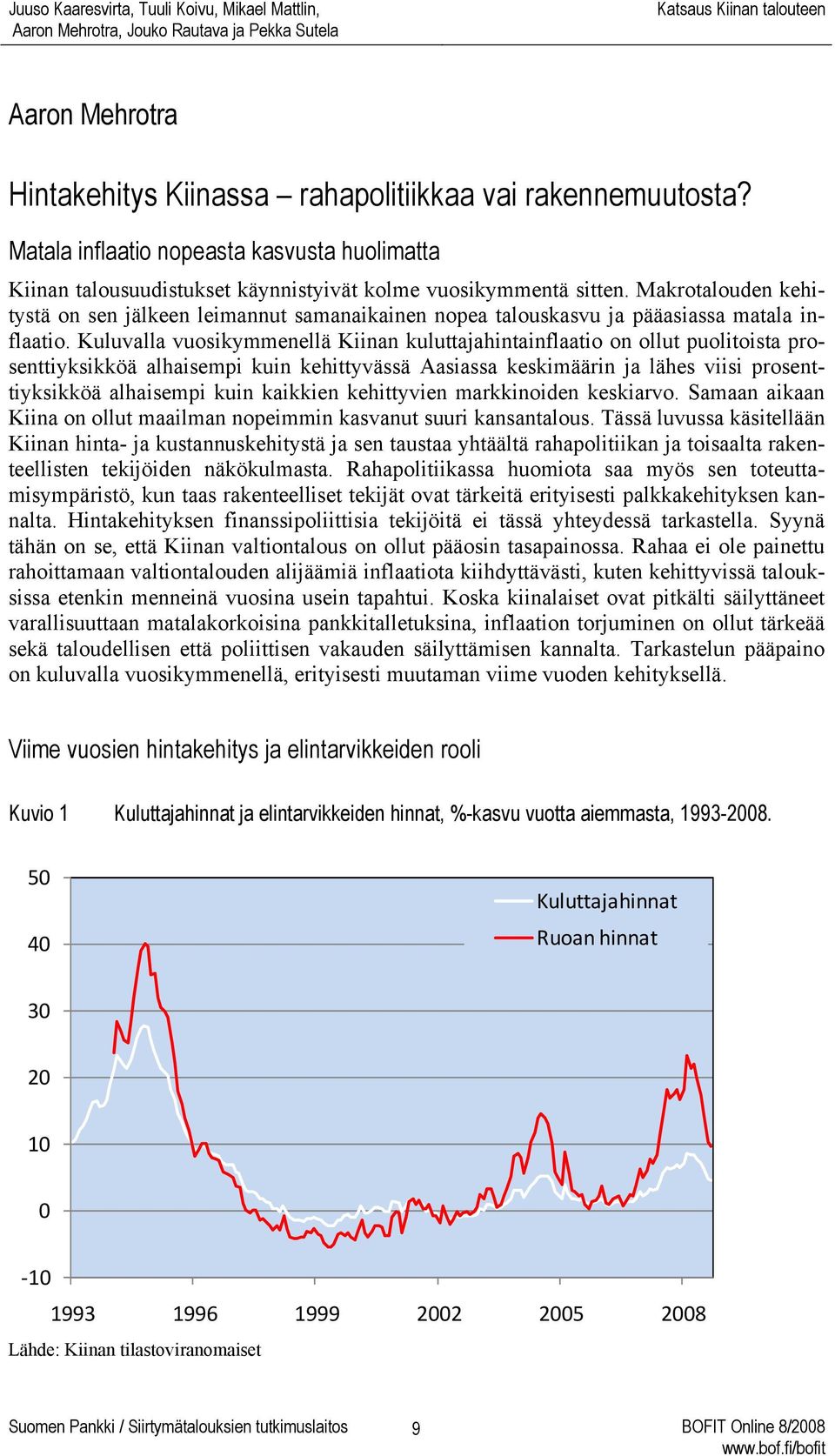 Kuluvalla vuosikymmenellä Kiinan kuluttajahintainflaatio on ollut puolitoista prosenttiyksikköä alhaisempi kuin kehittyvässä Aasiassa keskimäärin ja lähes viisi prosenttiyksikköä alhaisempi kuin