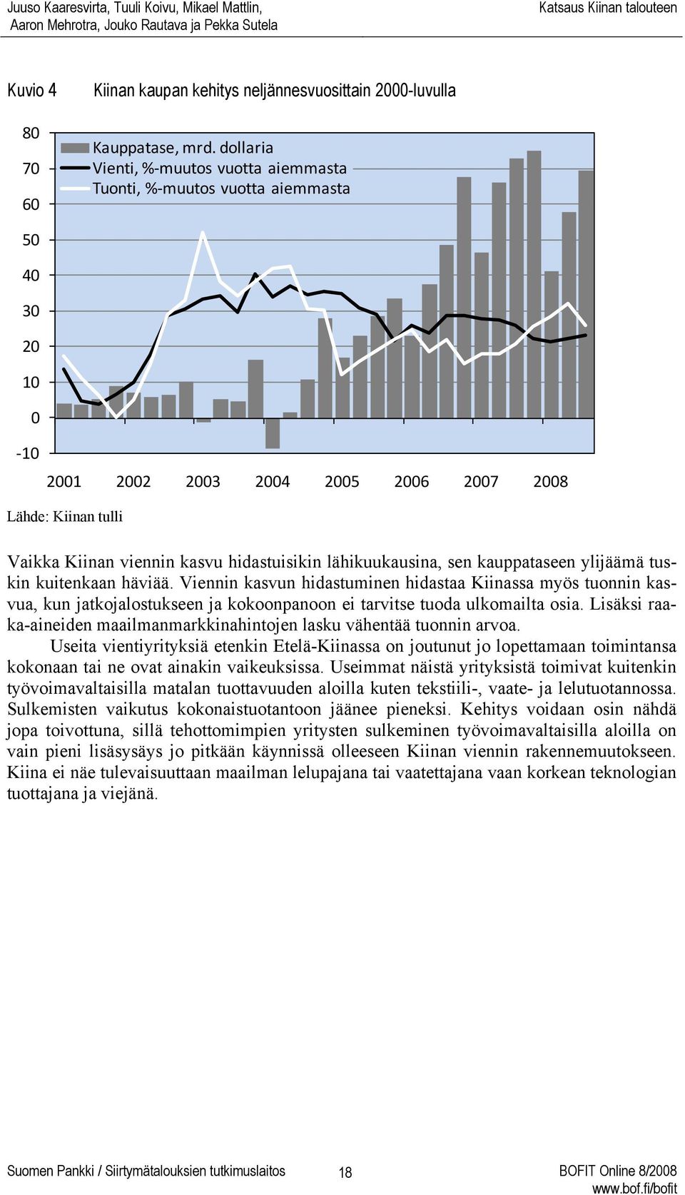 lähikuukausina, sen kauppataseen ylijäämä tuskin kuitenkaan häviää.