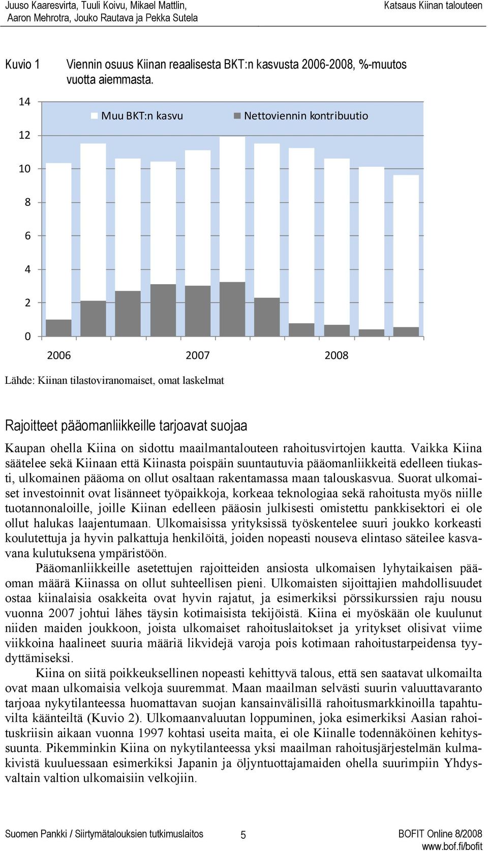 maailmantalouteen rahoitusvirtojen kautta.