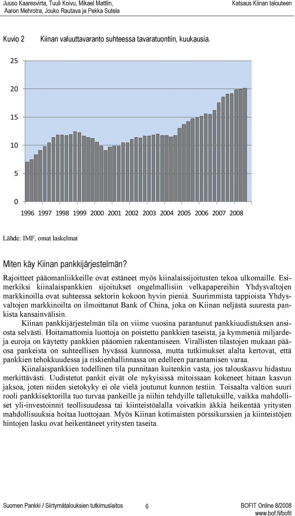 Rajoitteet pääomanliikkeille ovat estäneet myös kiinalaissijoitusten tekoa ulkomaille.