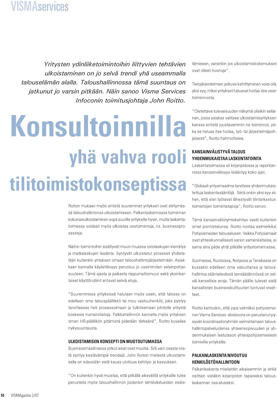 Tietojärjestelmien jatkuva kehittyminen voisi olla yksi syy, miksi yritykset haluavat hoitaa itse osan toiminnoista.