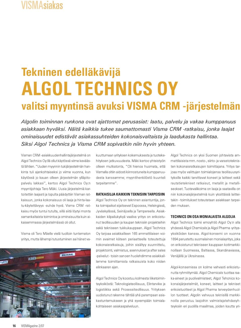 Siksi Algol Technics ja Visma CRM sopivatkin niin hyvin yhteen. Visman CRM -asiakkuudenhallintajärjestelmä on Algol Technics Oy:llä ollut käytössä viime keväästä lähtien.