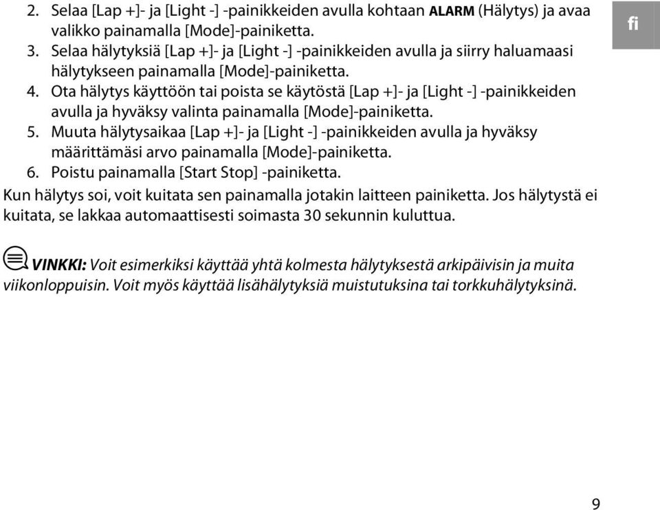 Ota hälytys käyttöön tai poista se käytöstä [Lap +]- ja [Light -] -painikkeiden avulla ja hyväksy valinta painamalla [Mode]-painiketta. 5.