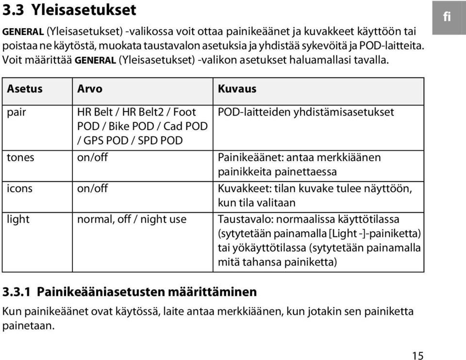 fi Asetus Arvo Kuvaus pair tones icons light HR Belt / HR Belt2 / Foot POD / Bike POD / Cad POD / GPS POD / SPD POD on/off on/off normal, off / night use POD-laitteiden yhdistämisasetukset