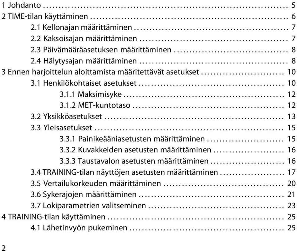 .................................... 8 2.4 Hälytysajan määrittäminen................................................ 8 3 Ennen harjoittelun aloittamista määritettävät asetukset........................... 10 3.