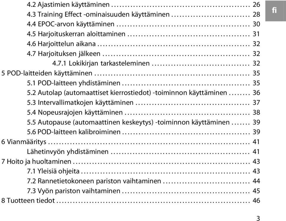 ................................... 32 5 POD-laitteiden käyttäminen......................................................... 35 5.1 POD-laitteen yhdistäminen............................................... 35 5.2 Autolap (automaattiset kierrostiedot) -toiminnon käyttäminen.