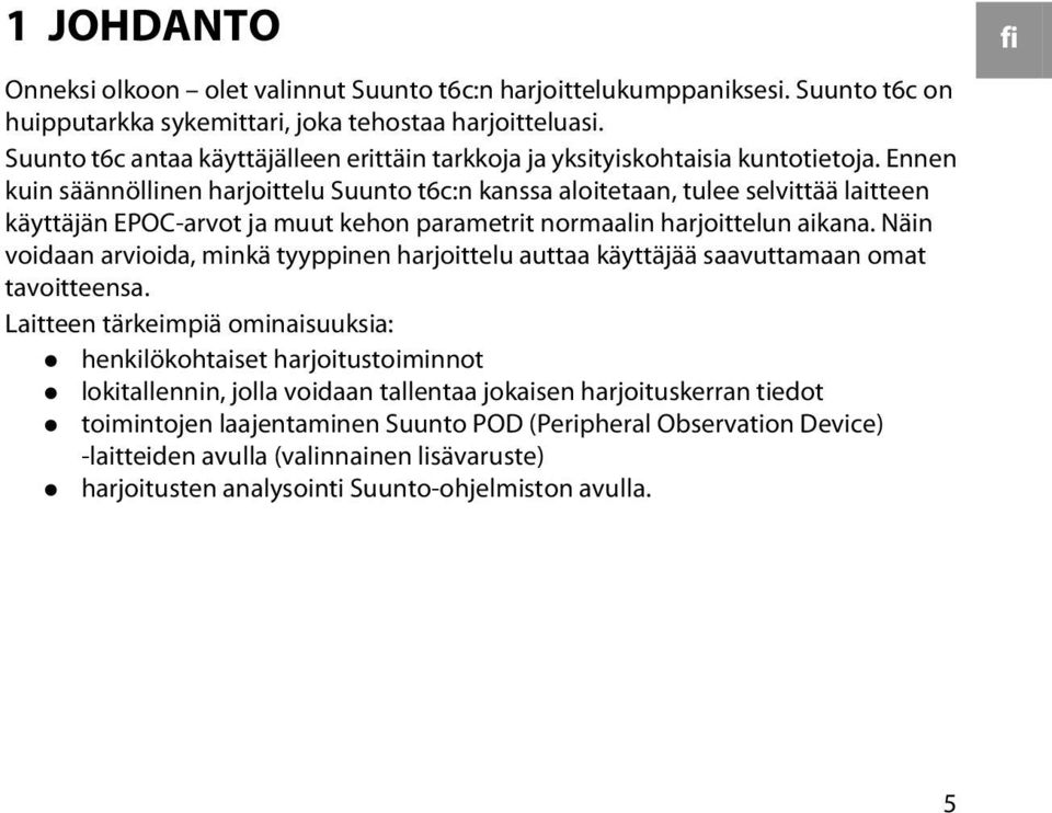 Ennen kuin säännöllinen harjoittelu Suunto t6c:n kanssa aloitetaan, tulee selvittää laitteen käyttäjän EPOC-arvot ja muut kehon parametrit normaalin harjoittelun aikana.