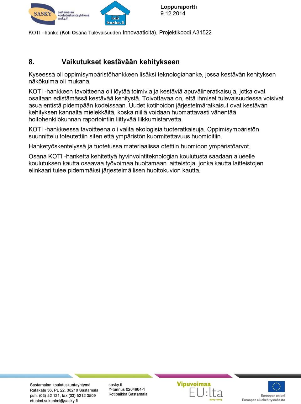 Toivottavaa on, että ihmiset tulevaisuudessa voisivat asua entistä pidempään kodeissaan.
