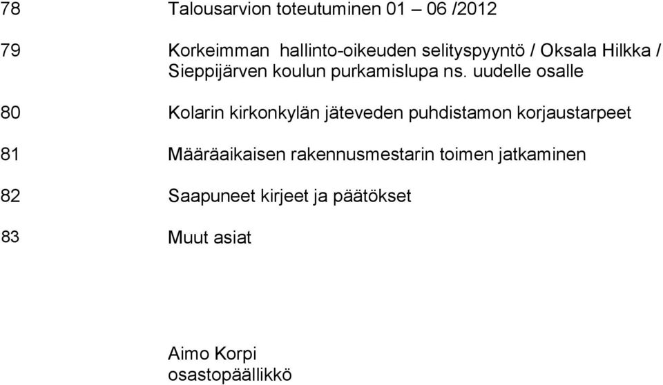 uudelle osalle 80 Kolarin kirkonkylän jäteveden puhdistamon korjaustarpeet 81