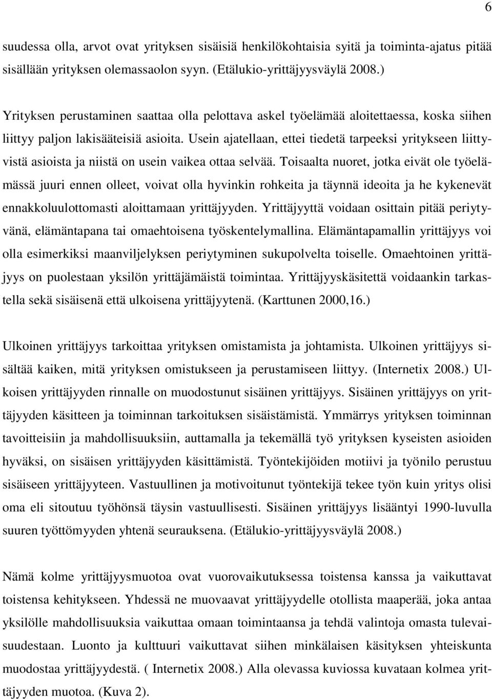 Usein ajatellaan, ettei tiedetä tarpeeksi yritykseen liittyvistä asioista ja niistä on usein vaikea ottaa selvää.