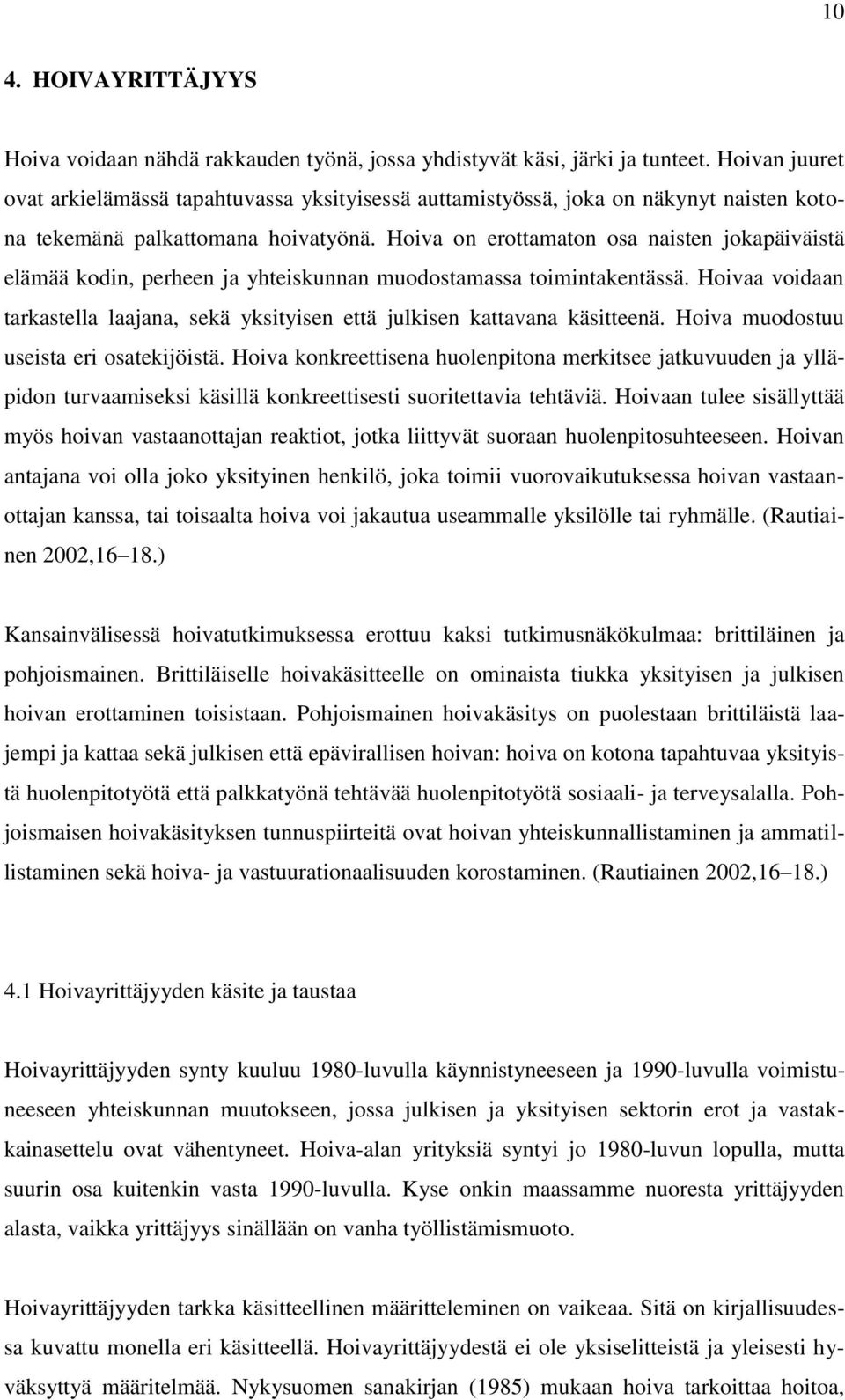 Hoiva on erottamaton osa naisten jokapäiväistä elämää kodin, perheen ja yhteiskunnan muodostamassa toimintakentässä.