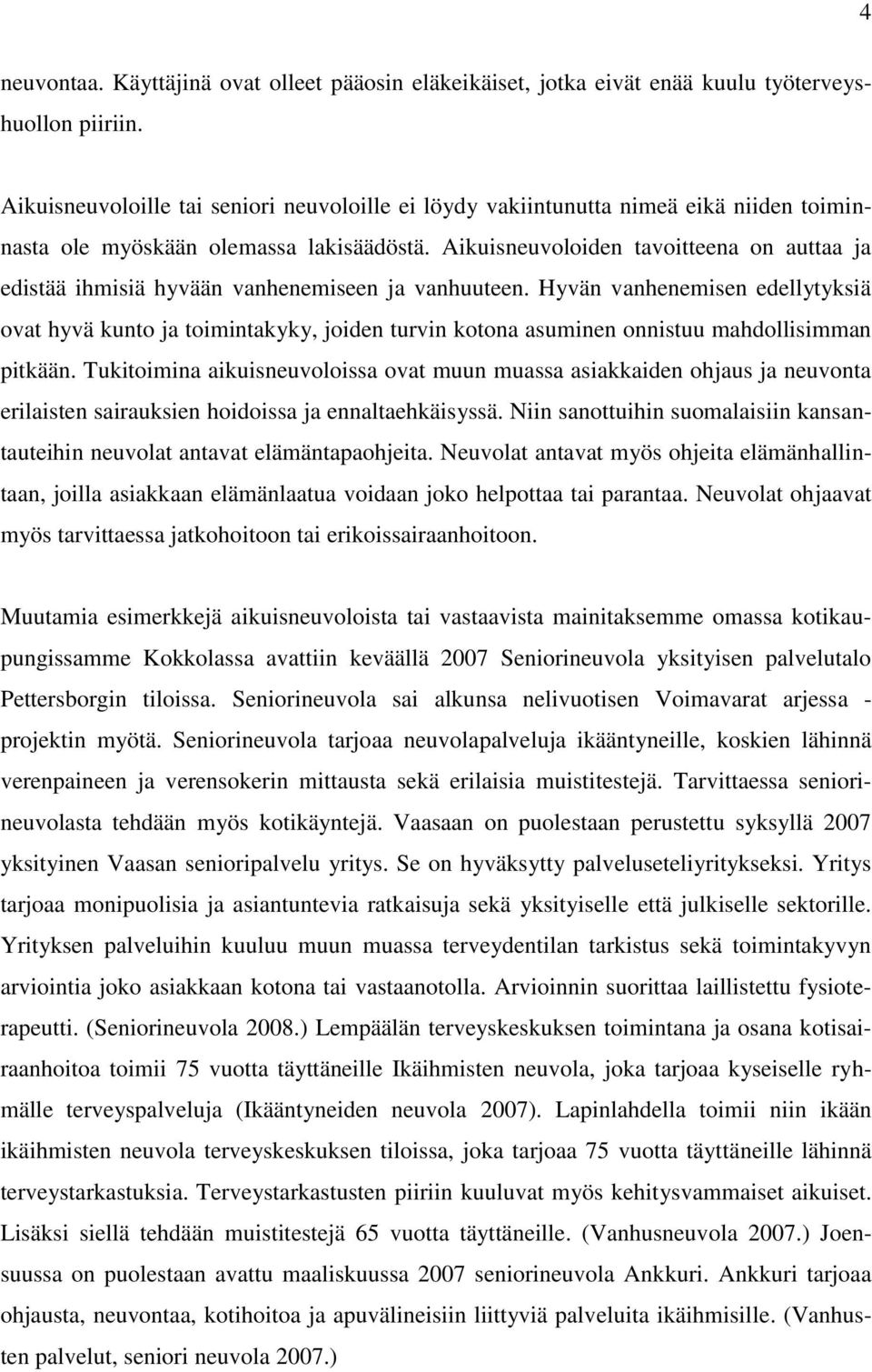 Aikuisneuvoloiden tavoitteena on auttaa ja edistää ihmisiä hyvään vanhenemiseen ja vanhuuteen.