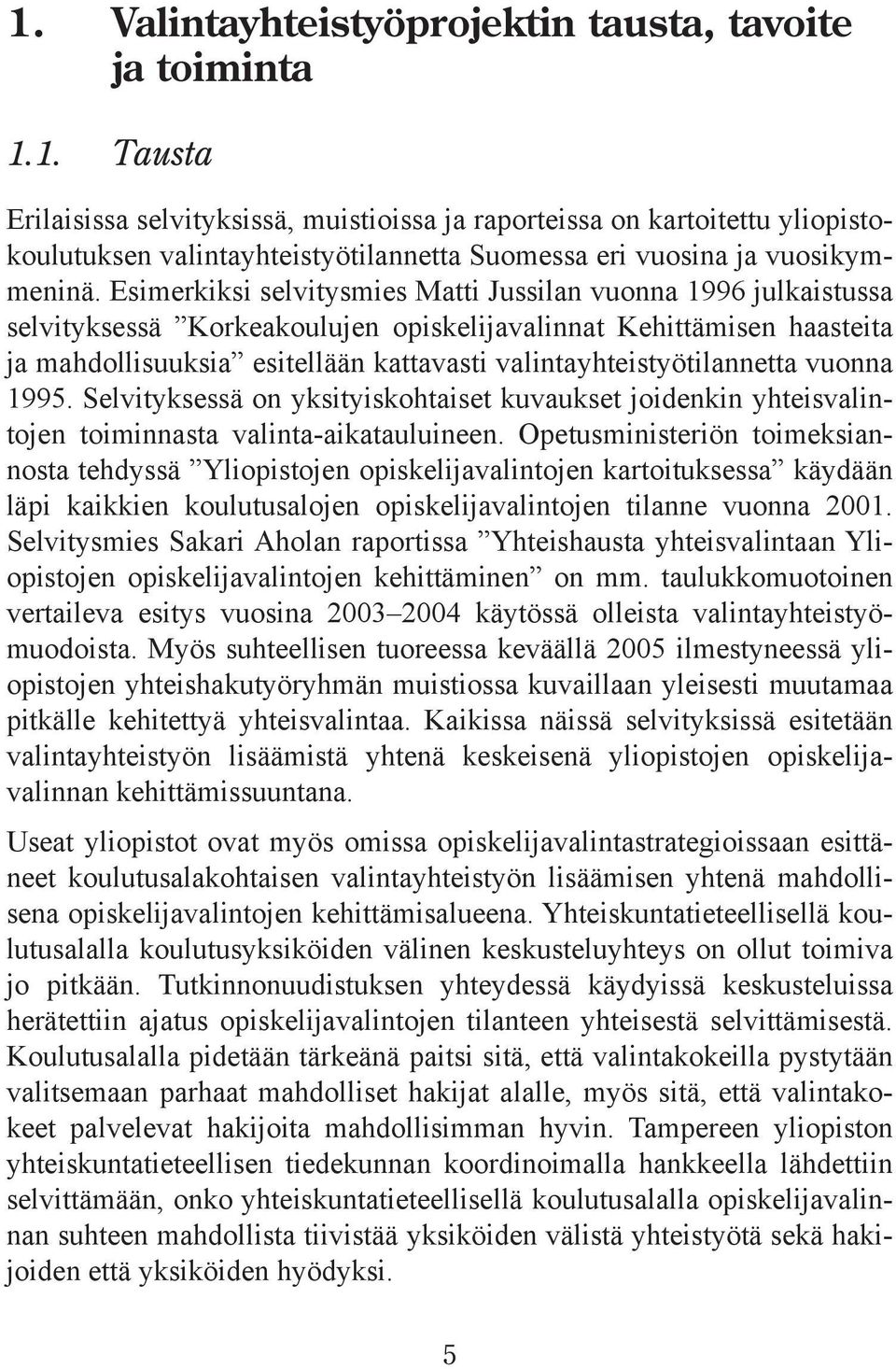 valintayhteistyötilannetta vuonna 1995. Selvityksessä on yksityiskohtaiset kuvaukset joidenkin yhteisvalintojen toiminnasta valinta-aikatauluineen.