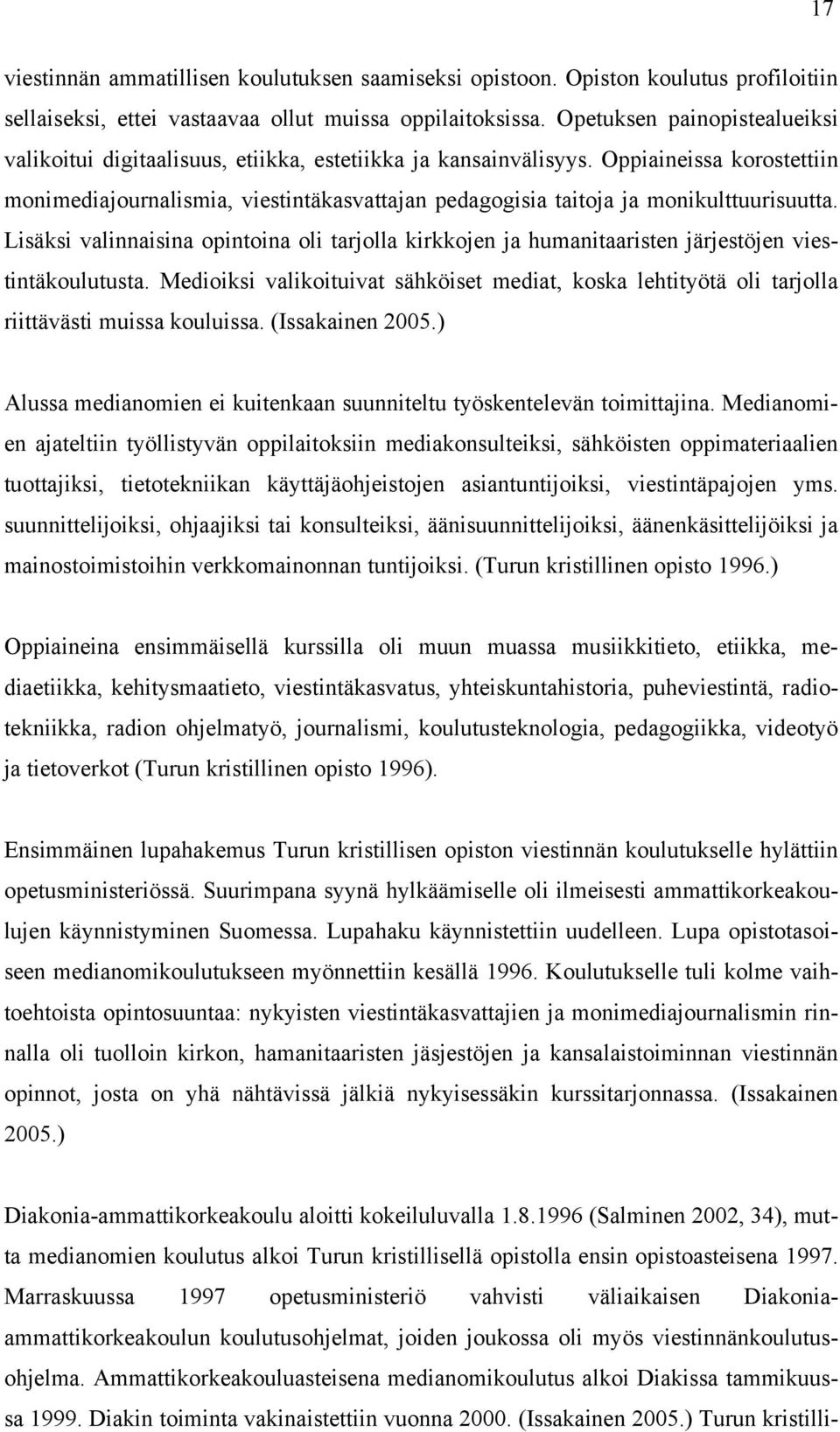 Oppiaineissa korostettiin monimediajournalismia, viestintäkasvattajan pedagogisia taitoja ja monikulttuurisuutta.