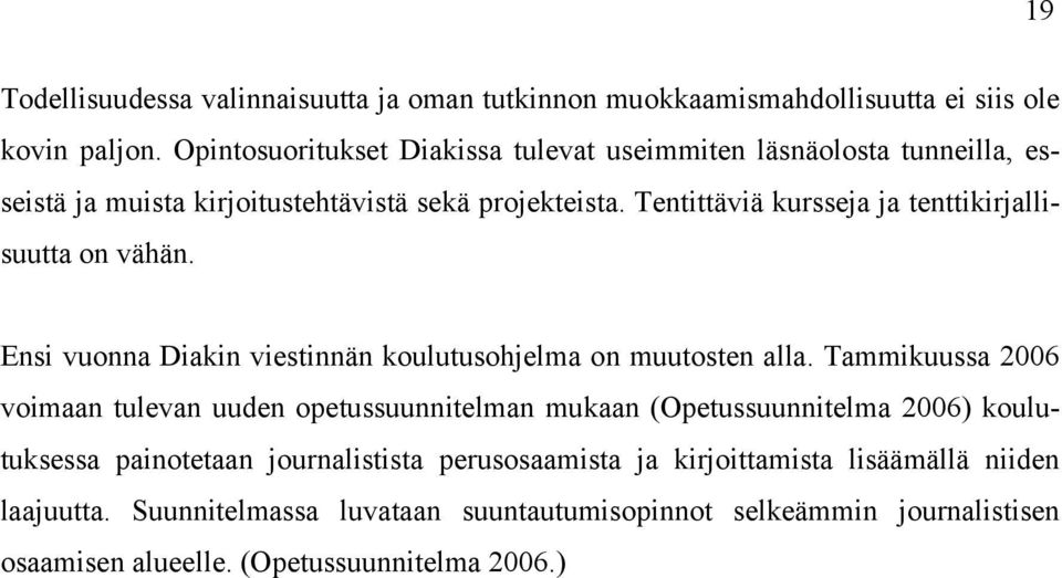 Tentittäviä kursseja ja tenttikirjallisuutta on vähän. Ensi vuonna Diakin viestinnän koulutusohjelma on muutosten alla.