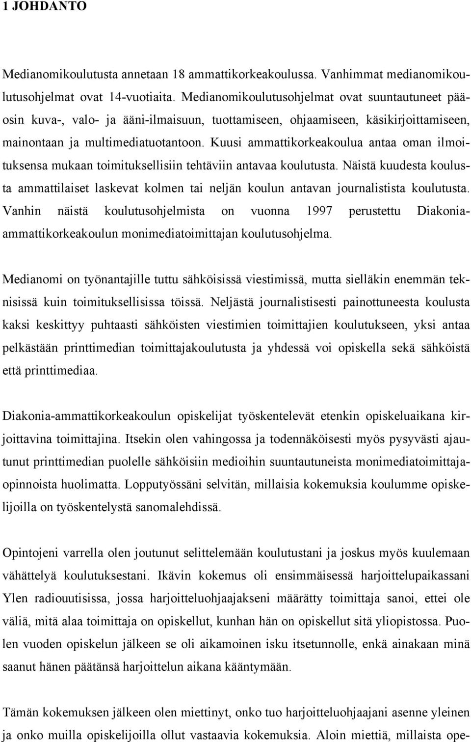 Kuusi ammattikorkeakoulua antaa oman ilmoituksensa mukaan toimituksellisiin tehtäviin antavaa koulutusta.