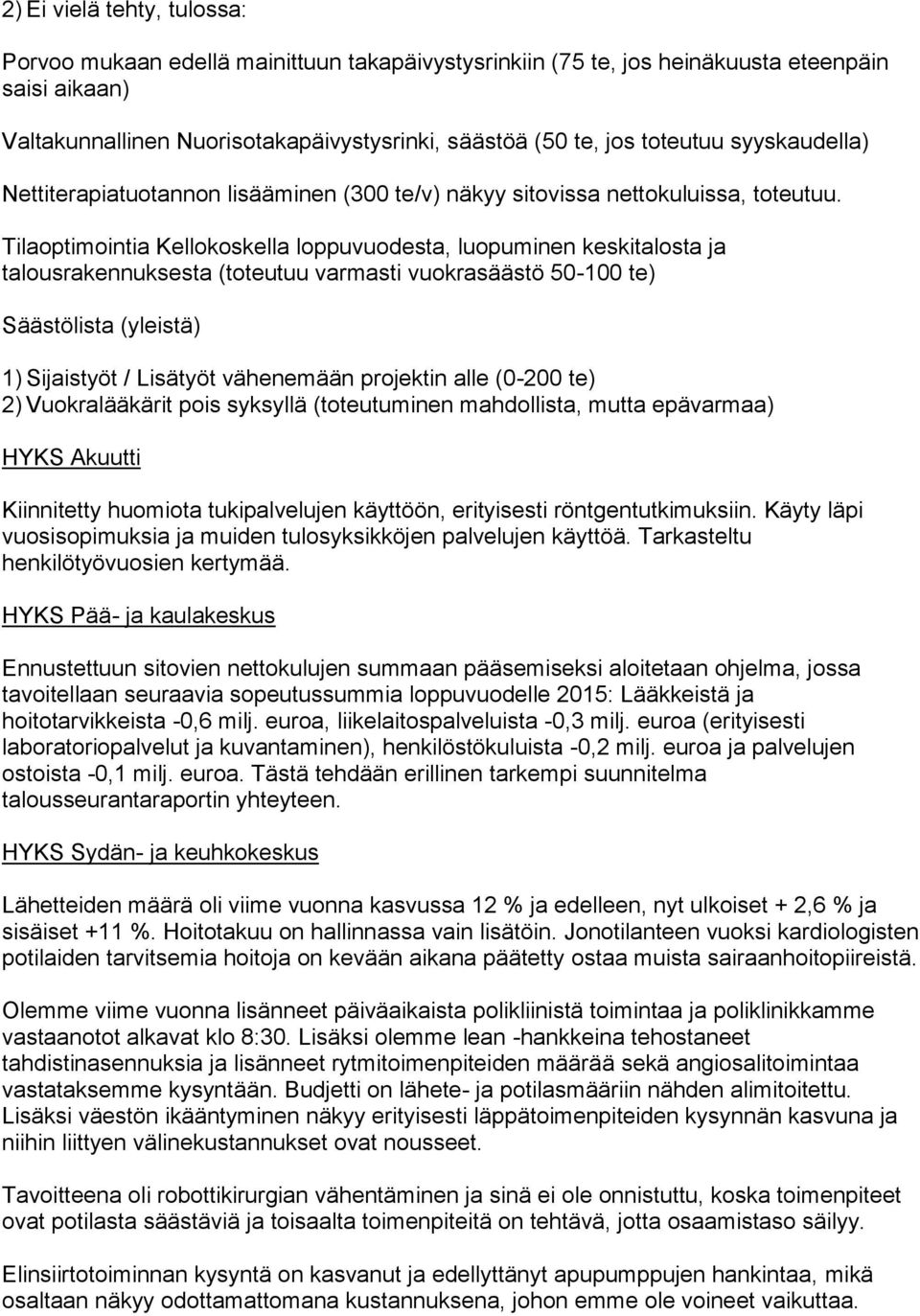 Tilaoptimointia Kellokoskella loppuvuodesta, luopuminen keskitalosta ja talousrakennuksesta (toteutuu varmasti vuokrasäästö 50-100 te) Säästölista (yleistä) 1) Sijaistyöt / Lisätyöt vähenemään