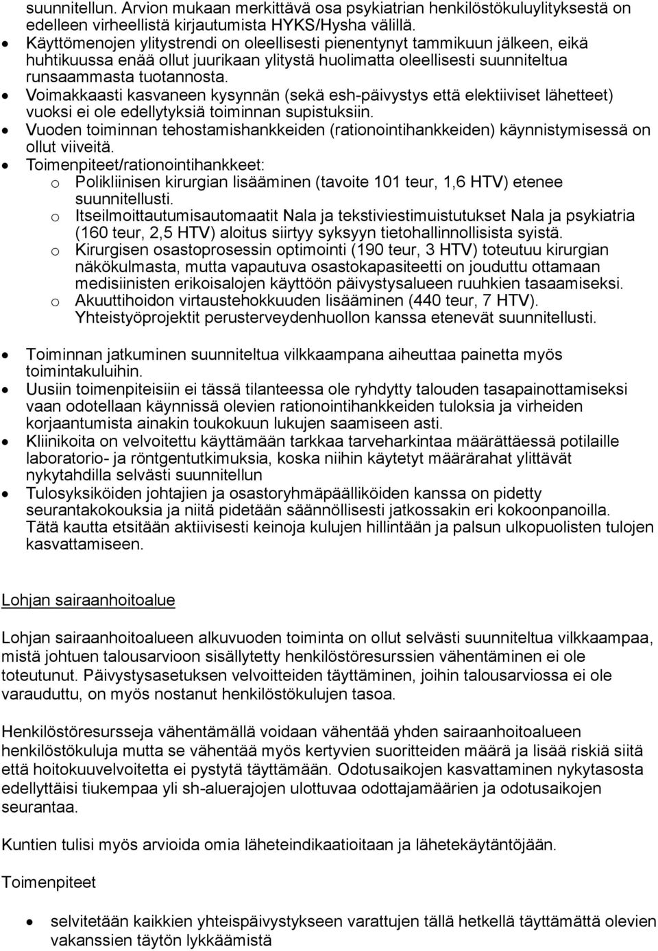 Voimakkaasti kasvaneen kysynnän (sekä esh-päivystys että elektiiviset lähetteet) vuoksi ei ole edellytyksiä toiminnan supistuksiin.