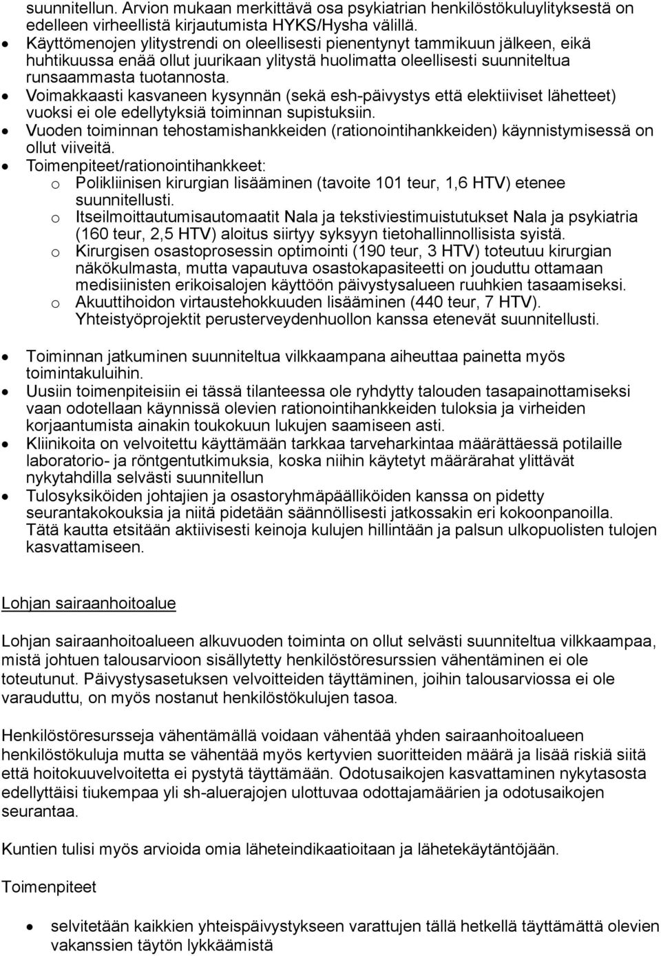 Voimakkaasti kasvaneen kysynnän (sekä esh-päivystys että elektiiviset lähetteet) vuoksi ei ole edellytyksiä toiminnan supistuksiin.