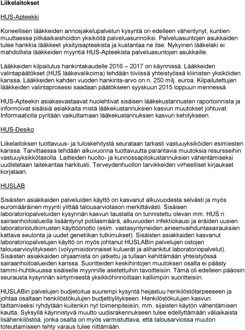 Lääkkeiden kilpailutus hankintakaudelle 2016 2017 on käynnissä. Lääkkeiden valintapäätökset (HUS lääkevalikoima) tehdään tiiviissä yhteistyössä kliinisten yksiköiden kanssa.