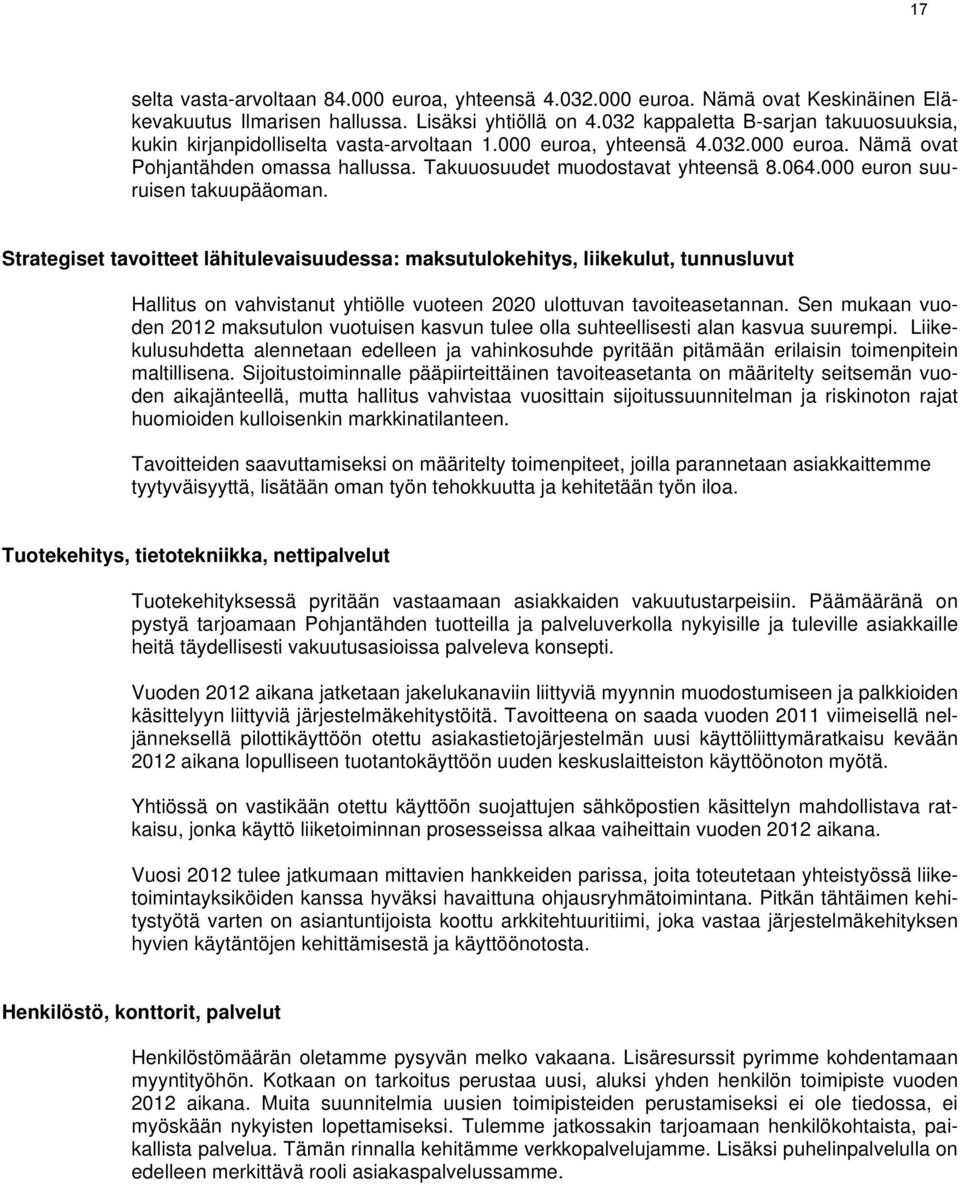 000 euron suuruisen takuupääoman. Strategiset tavoitteet lähitulevaisuudessa: maksutulokehitys, liikekulut, tunnusluvut Hallitus on vahvistanut yhtiölle vuoteen 2020 ulottuvan tavoiteasetannan.