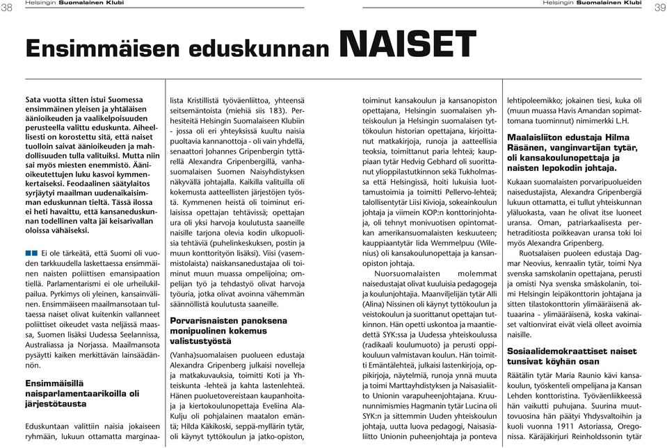 Feodaalinen säätylaitos syrjäytyi maailman uudenaikaisimman eduskunnan tieltä. Tässä ilossa ei heti havaittu, että kansaneduskunnan todellinen valta jäi keisarivallan oloissa vähäiseksi.