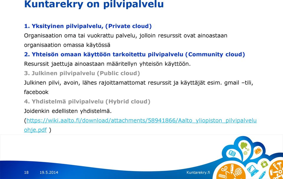 Yhteisön omaan käyttöön tarkoitettu pilvipalvelu (Community cloud) Resurssit jaettuja ainoastaan määritellyn yhteisön käyttöön. 3.