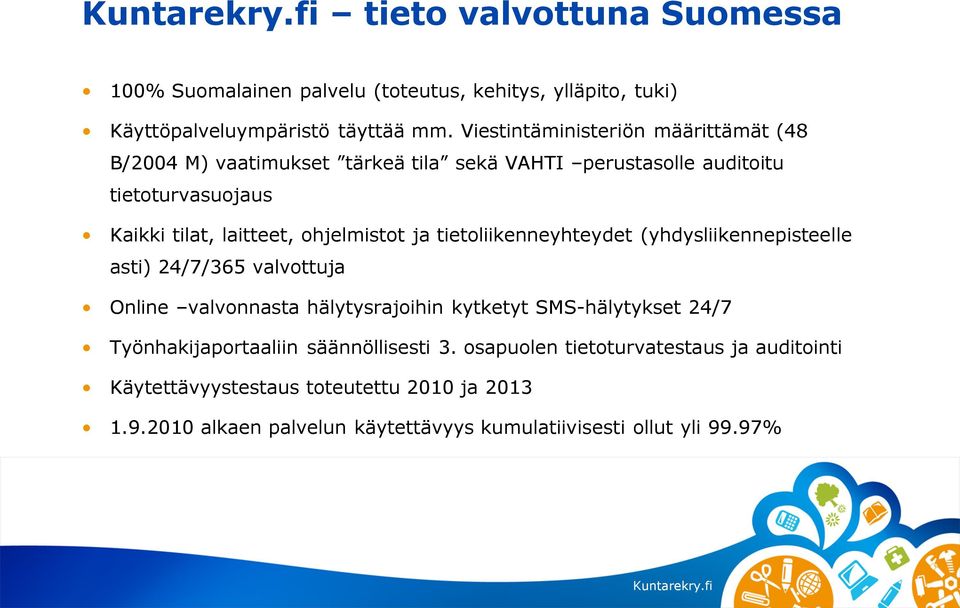 ja tietoliikenneyhteydet (yhdysliikennepisteelle asti) 24/7/365 valvottuja Online valvonnasta hälytysrajoihin kytketyt SMS-hälytykset 24/7 Työnhakijaportaaliin