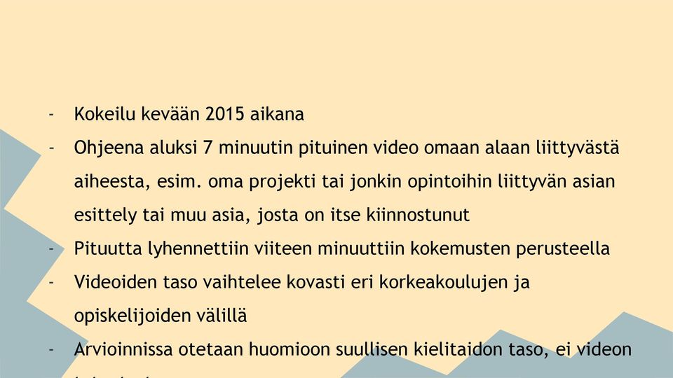 - Pituutta lyhennettiin viiteen minuuttiin kokemusten perusteella - Videoiden taso vaihtelee kovasti eri