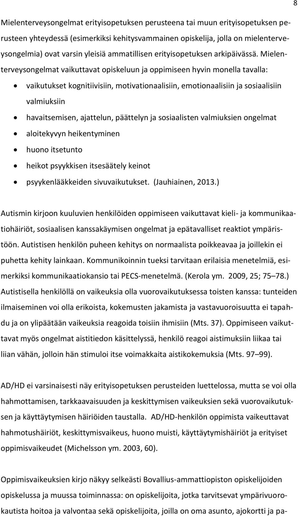 Mielenterveysongelmat vaikuttavat opiskeluun ja oppimiseen hyvin monella tavalla: vaikutukset kognitiivisiin, motivationaalisiin, emotionaalisiin ja sosiaalisiin valmiuksiin havaitsemisen, ajattelun,