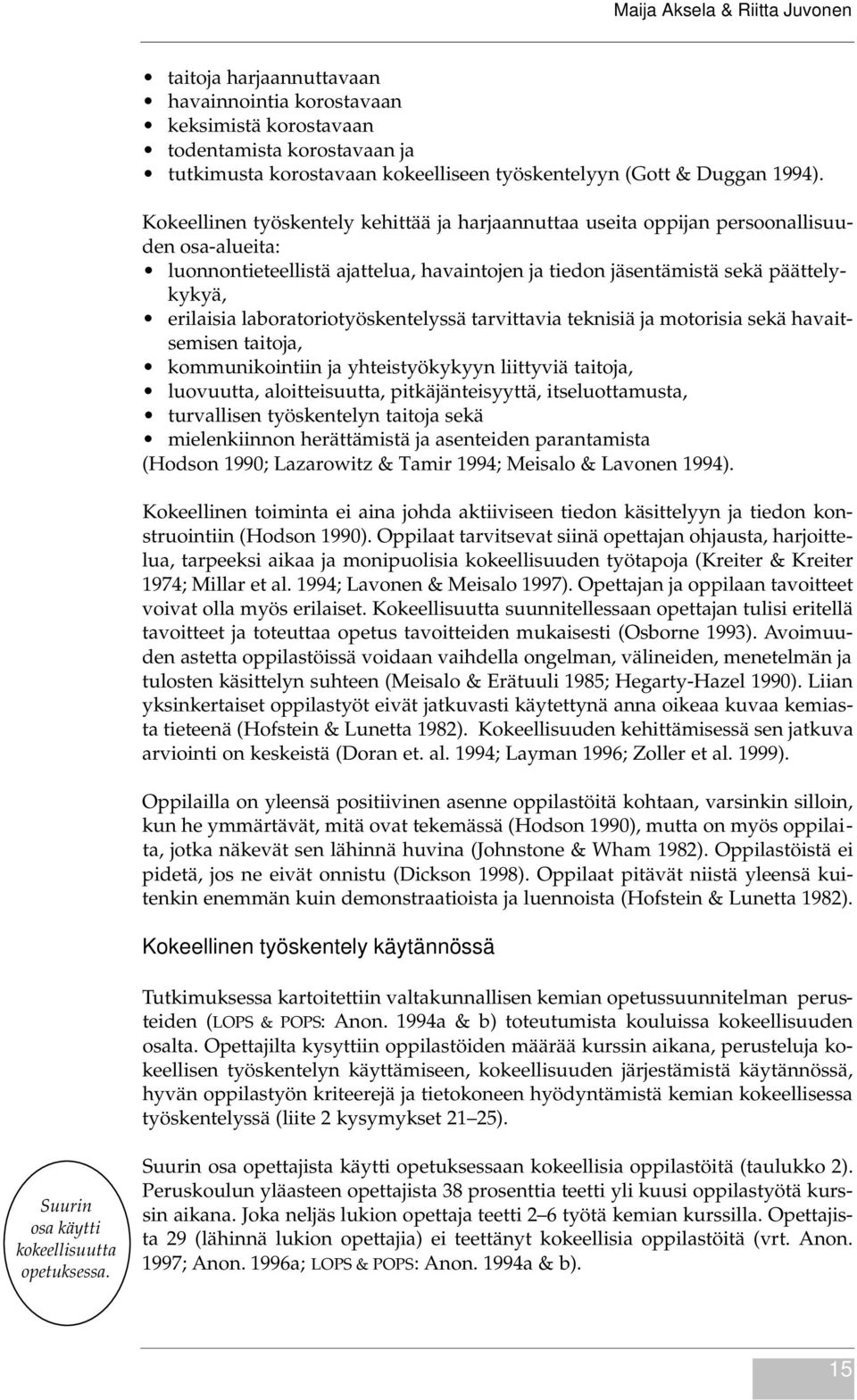 Kokeellinen työskentely kehittää ja harjaannuttaa useita oppijan persoonallisuuden osa-alueita: luonnontieteellistä ajattelua, havaintojen ja tiedon jäsentämistä sekä päättelykykyä, erilaisia