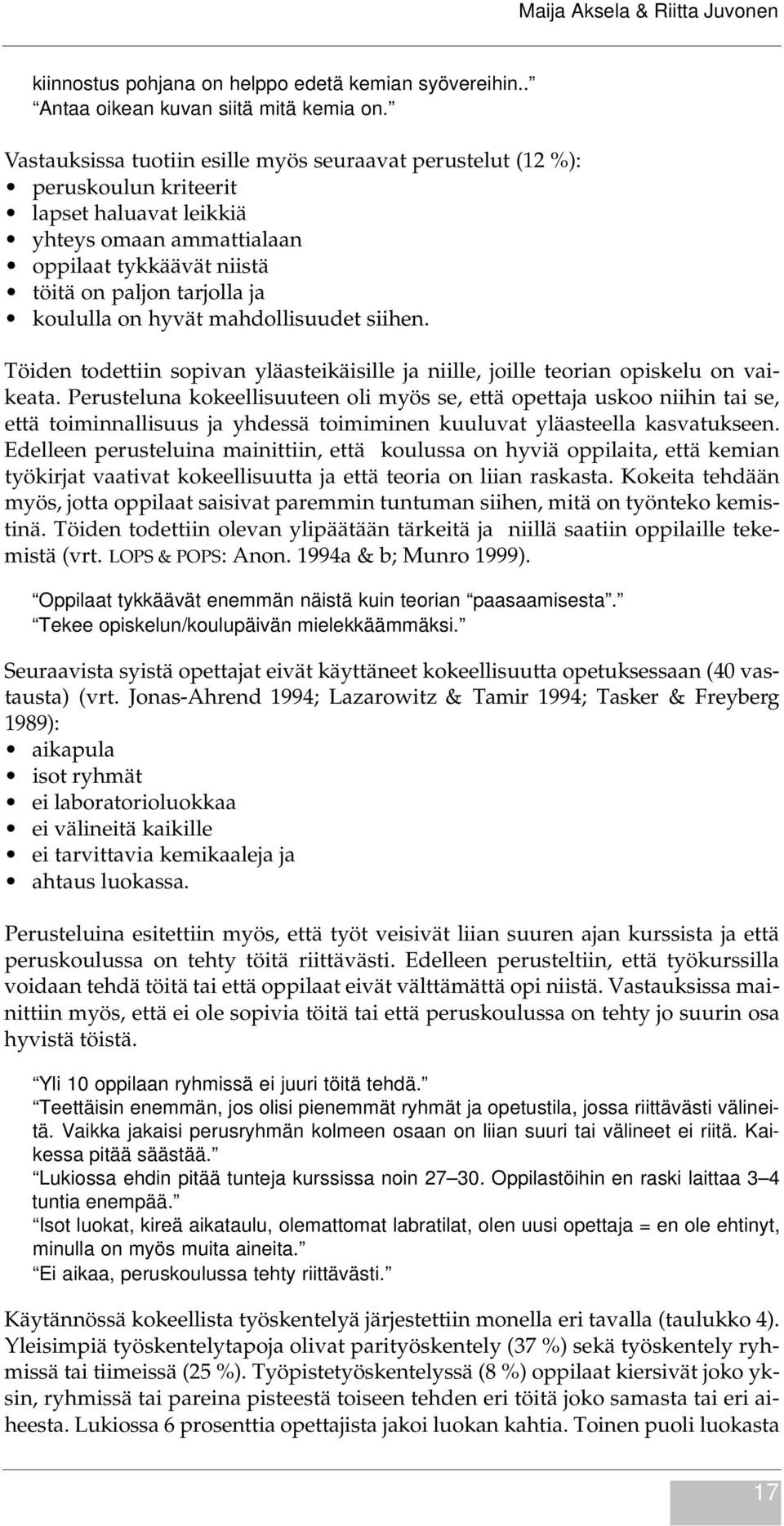 hyvät mahdollisuudet siihen. Töiden todettiin sopivan yläasteikäisille ja niille, joille teorian opiskelu on vaikeata.