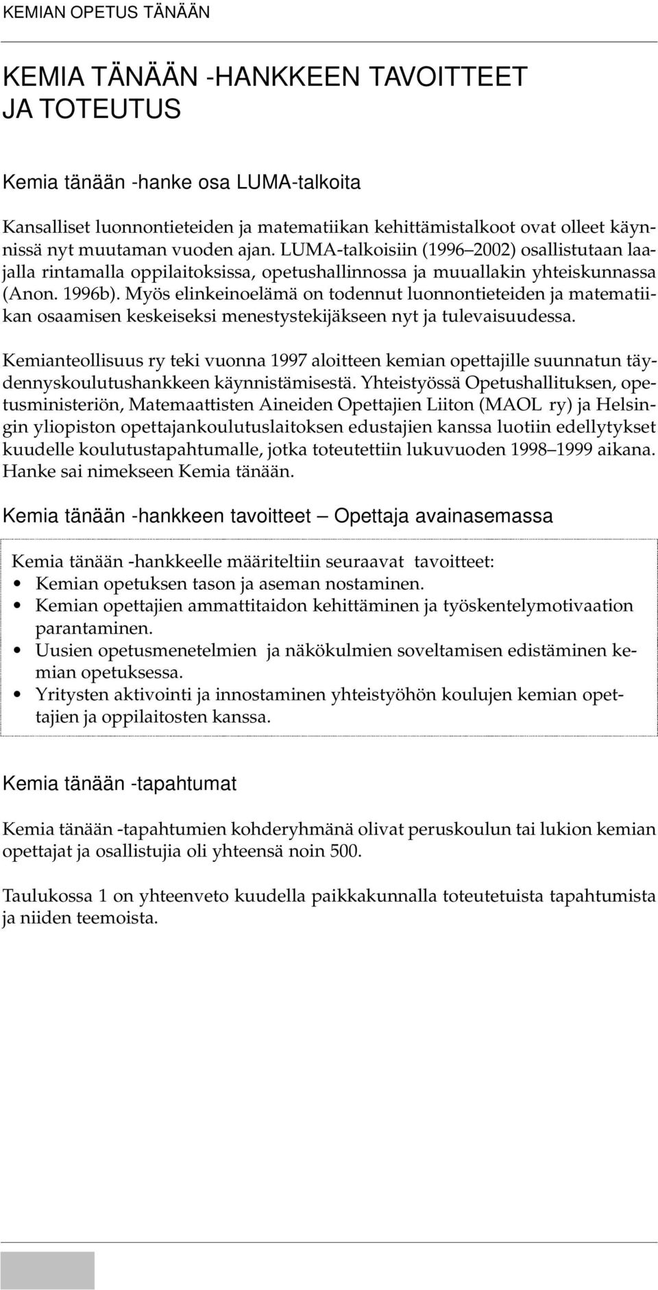 Myös elinkeinoelämä on todennut luonnontieteiden ja matematiikan osaamisen keskeiseksi menestystekijäkseen nyt ja tulevaisuudessa.