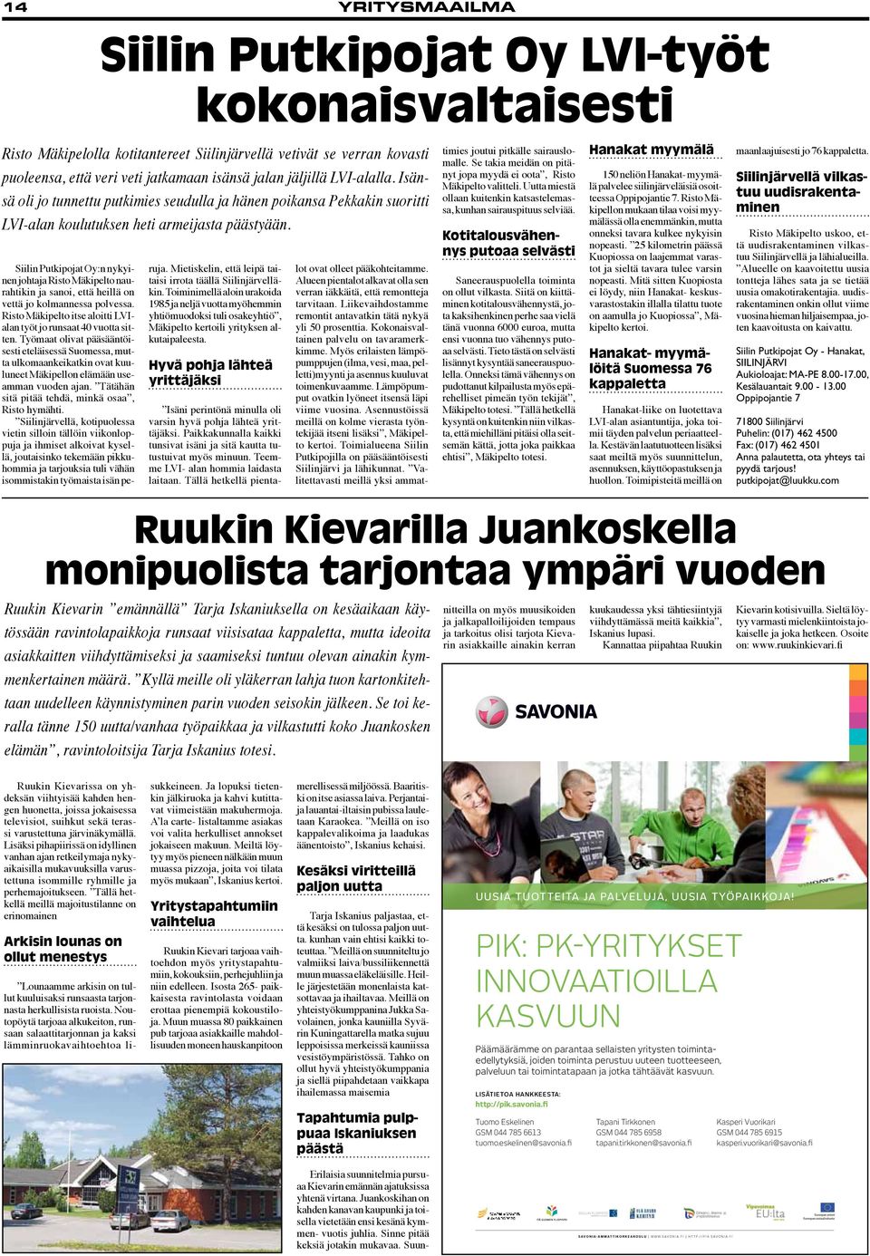 Siilin Putkipojat Oy:n nykyinen johtaja Risto Mäkipelto naurahtikin ja sanoi, että heillä on vettä jo kolmannessa polvessa. Risto Mäkipelto itse aloitti LVIalan työt jo runsaat 40 vuotta sitten.