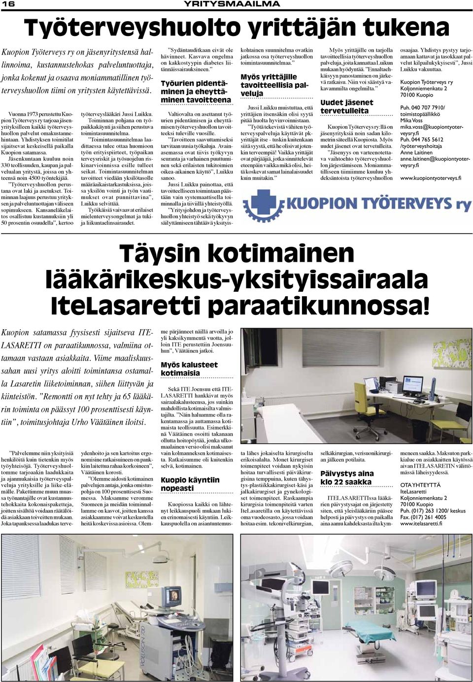 Yhdistyksen toimitilat sijaitsevat keskeisellä paikalla Kuopion satamassa. Jäsenkuntaan kuuluu noin 330 teollisuuden, kaupan ja palvelualan yritystä, joissa on yhteensä noin 4500 työntekijää.