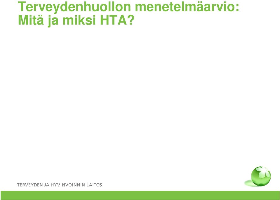 vertailu) Mitä varten? Kustannusvaikuttavuus, tasa-arvo Kenelle?