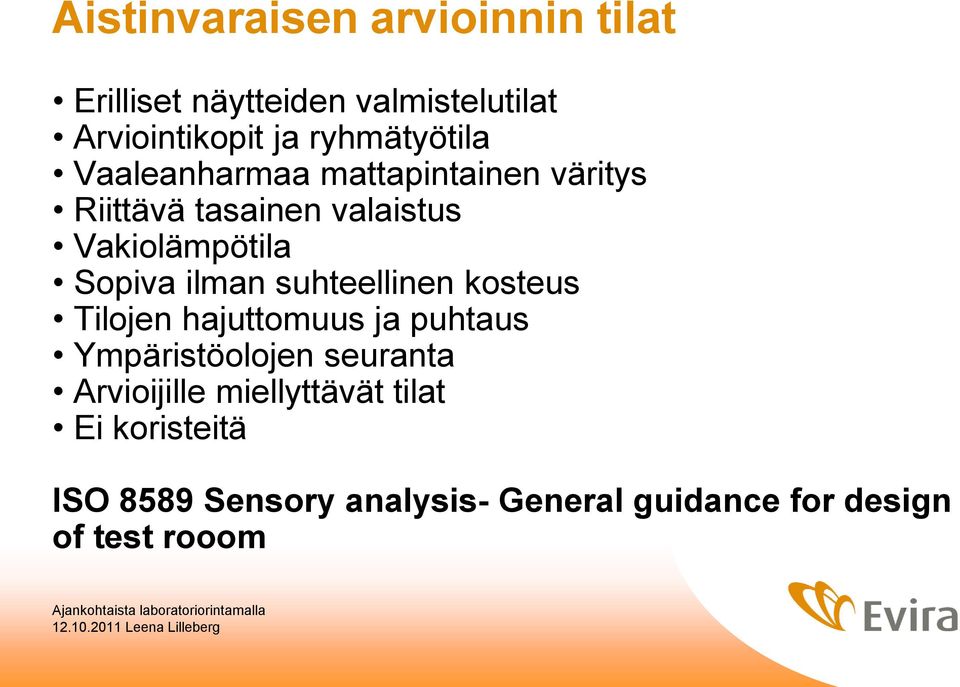 Sopiva ilman suhteellinen kosteus Tilojen hajuttomuus ja puhtaus Ympäristöolojen seuranta